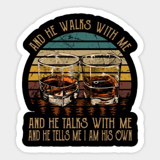 And He Walks With Me And He Talks With Me. And He Tells Me I Am His Own Whisky Mug Sticker